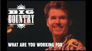 Big Country - What Are You Working For? (Live HQ)