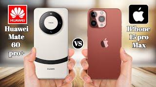 Huawei Mate 60 pro plus Vs iPhone 15 pro max