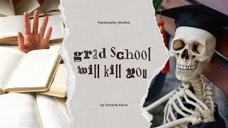 Grad school will kill you