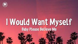 i would want myself baby please believe me tiktok song