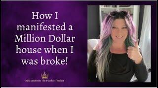 How I manifested a million-dollar house when I was broke.