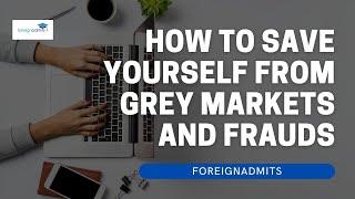 How to save yourself from grey markets and frauds? | ForeignAdmits