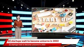 22 startups wait to become unicorns in 2022