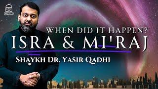 Isra & Mi'raj: When Did It Happen? | Shaykh Dr. Yasir Qadhi