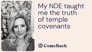 After years away from the church, Marcy has an NDE that taught her the truth of temple covenants.