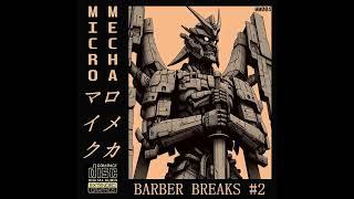 MICROMECHA - Barber Breaks #2