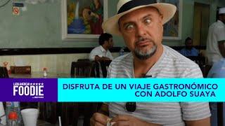 Disfruta de un viaje gastronómico con Adolfo Suaya en Latin American Foodie