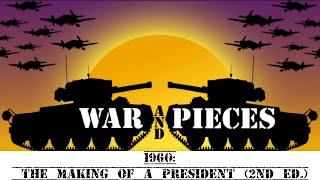 War and Pieces ~ 1960: The Making of a President (2nd Ed.)