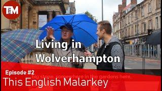 Do you like living in Wolverhampton? | This English Malarkey #2