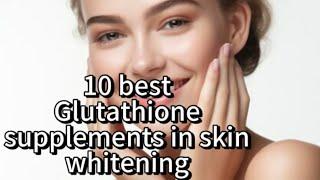 10 best Glutathione supplements in skin whitening for srilanka