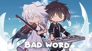 「 GCMV 」Bad Word || By Hanz