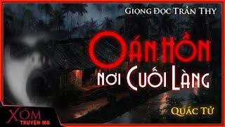 Truyện Ma : OÁN HỒN NƠI CUỐI LÀNG | Nỗi oan bao năm | Xóm Truyện Ma