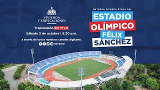 LIVE  ENTREGA PRIMERA ETAPA del Estadio Olímpico Félix Sánchez | MIVED