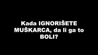 Kada IGNORIŠETE MUŠKARCA, da li ga to BOLI? / SrceTerapija sa Šaptačem