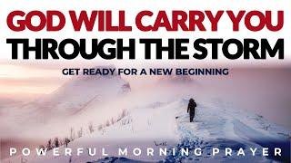 God Will Carry You Through The Storm | Morning Prayer & Devotional