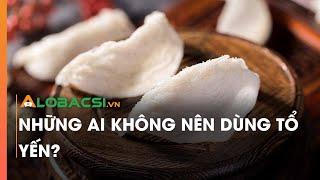 Những ai không nên dùng tổ yến?