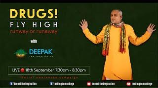 DRUGS! FLY HIGH runway or runaway with Deepak, The Inspiration