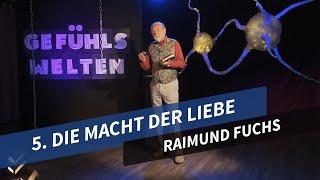 5. Die Macht der Liebe # Raimund Fuchs # Gefühlswelten