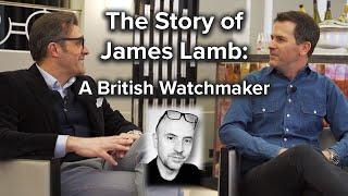 The Story of James Lamb | A British Watchmaker