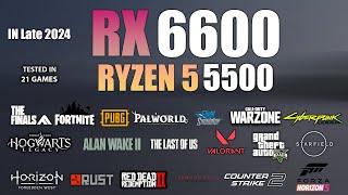 RX 6600 + Ryzen 5 5500 : Test in 21 Games In Late 2024