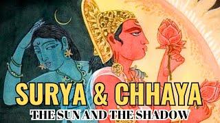 Surya and Chhaya - The Sun and The Shadow