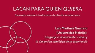 Luis Martínez Guerrero (Universidad Nebrija). Lacan y la dimensión semiótica de la experiencia