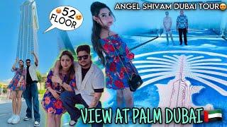 Angel Shivam DUBAI TOUR| DAY-2 | View At Palm Dubai | 52 FLOOR| Best View