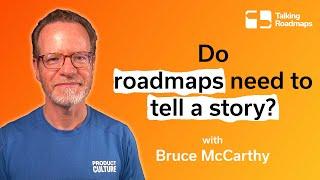 Do roadmaps need to tell a story? - Bruce McCarthy