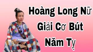 Hoàng Long Nữ(P 26)Giải Cơ Bút Mới Năm Tỵ Nhiều Khổ Não Lo Toan.