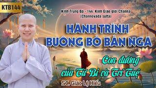 Hành trình buông bỏ bản ngã - Kinh Trung Bộ 144: Kinh Giáo giới Channa - SC. Giác Lệ Hiếu