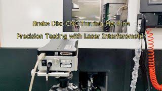 Brake Disc CNC Turning Machine: Precision Testing with Laser Interferometer