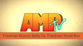 Friedman Buxom Betty Vs. Friedman Small Box | AMPtv #Versus | S01E08