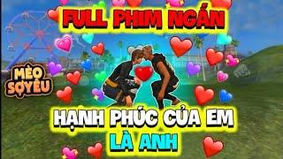 Tik Tok Free Fire | Full Phim Ngắn: Hạnh Phúc Của Em Là Anh | Mèo Sợ Yêu