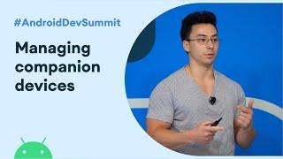 Managing companion devices (Android Dev Summit '19)