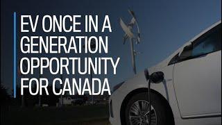 EV once in a generation opportunity for Canada