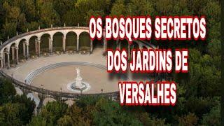 OS BOSQUES SECRETOS DO CASTELO DE VERSALHES