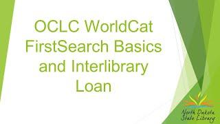 OCLC WorldCat FirstSearch Basics and Interlibrary Loan