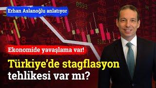 Türkiye’de Stagflasyon Tehlikesi Var Mı? | Erhan Aslanoğlu