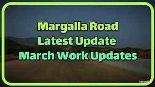 Margalla Road Islamabad Latest Development Update |27 Marech 2022 |D-12 To B-17 | Margalla Avanue