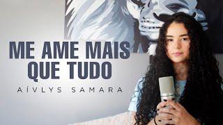 Aívlys Samara | Me Ame Mais que Tudo