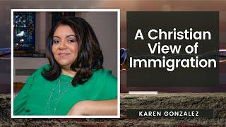 A Christian View of Immigration: Karen Gonzalez