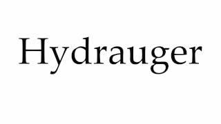 How to Pronounce Hydrauger