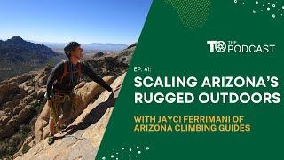 Ep 41 Scaling Arizona's Rugged Outdoors