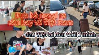 Đưa bà ngoại ra sân bay về lại Việt Nam,dâu Việt lại thui thủi 1 mình xứ người