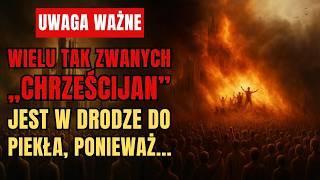   Wielu tak zwanych „CHRZEŚCIJAN” jest W DRODZE DO PIEKŁA, ponieważ...