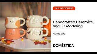 Handcrafted Pottery: 3D Modeling and Decoration - A course by Garbo Zhu | Domestika English