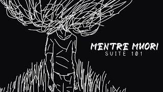 Suite 101 - Mentre Muori