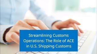 Streamlining Customs Operations: The Role of ACE in U.S. Shipping Customs