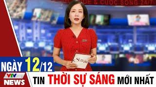 BẢN TIN SÁNG ngày 12/12 - Tin tức thời sự mới nhất hôm nay | VTVcab Tin tức