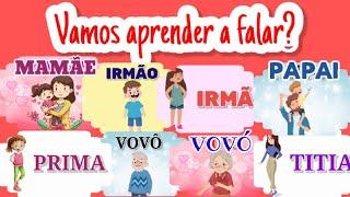 Família: mamãe, papai, titio, vovó, irmão,titia,vovô,irmã, primo e prima| Vamos aprender a Falar?